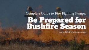 Complete Guide to Fire Fighting Pumps: Be Prepared for Bushfire Season - Hills Irrigation - Artists with Water