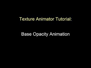 Base Opacity Animations - Texture Animator Tutorial