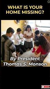 "What Is Your Home Missing?" - Short By President Thomas S. Monson