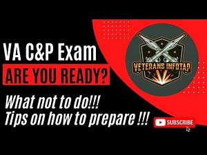 VA C&P Exam - What is it? Why is the VA Scheduling a C&P? Tips to be successful in your VA C&P Exam