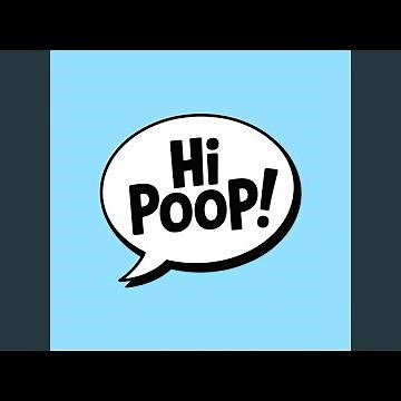 Hi Poop!
