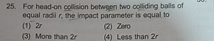 For head-on collision between two colliding balls of equal radi... | Filo