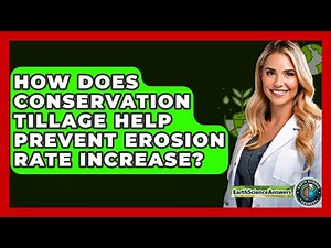 How Does Conservation Tillage Help Prevent Erosion Rate Increase? - Earth Science Answers