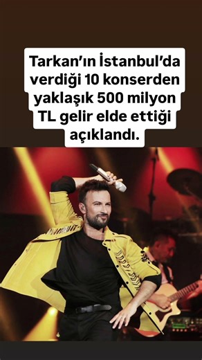 Tarkan’ın İstanbul’da verdiği 10 konserden yaklaşık 500 milyon TL gelir elde ettiği açıklandı.