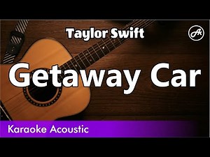 Taylor Swift - Getaway Car (SLOW karaoke acoustic)