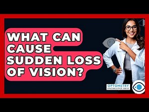What Can Cause Sudden Loss Of Vision? - Optometry Knowledge Base