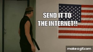 Send It To The Internet!!! on Make a GIF