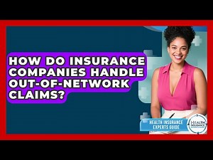 How Do Insurance Companies Handle Out-of-Network Claims? | Health Insurance Experts Guide News