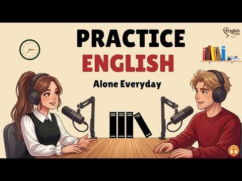 English Podcast Learning for Easy English Conversation | How to Practice English Alone Every Day