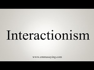 How To Say Interactionism