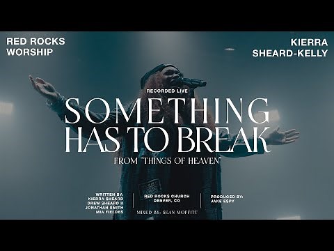 Red Rocks Worship, Kierra Sheard-Kelly - Something Has To Break (Live)