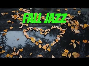 Fall Jazz Music - Relax Autumn Jazz and Fall Scenery