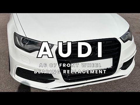 Audi A6 Avant C7 Front Wheel Bearing Replacement | DIY Guide & Tips