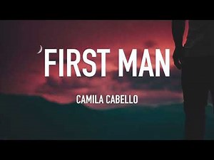 Camila Cabello - First Man (Lyrics/ Lyric Video)