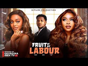 FRUIT OF MY LABOUR (D MOVIE) GEORGINA IBEH, SHANAY OKAWA, BRYAN BOMBA-2026 LATEST NOLLYWOOD MOVIES