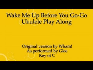 Wake Me Up Before You Go-Go Ukulele Play Along (Glee Version)