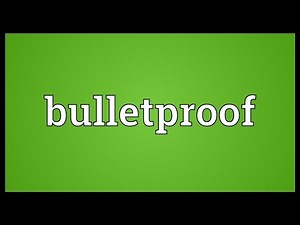 Bulletproof Meaning