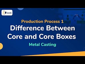 Difference Between Core and Core Boxes - Metal Casting - Production Process 1