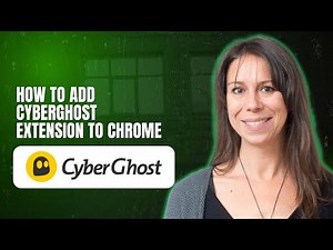 How to Add CyberGhost Extension to Chrome