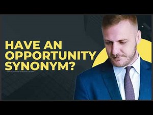 HAVE AN OPPORTUNITY SYNONYM