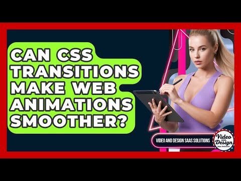 Can CSS Transitions Make Web Animations Smoother? - Video And Design Saas Solutions
