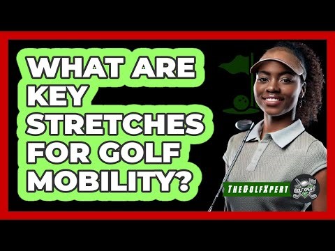 What Are Key Stretches for Golf Mobility?