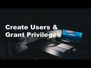 Create Users & Grant Privileges - Part 8