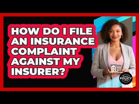 How Do I File An Insurance Complaint Against My Insurer? - Black Policy Pros