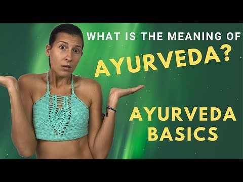 What is Ayurveda? The Easy Meaning and Breakdown of Ayurveda Basics
