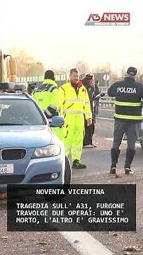 TRAGEDIA SULL' A31, FURGONE TRAVOLGE DUE OPERAI: UNO E' MORTO, L'ALTRO E' GRAVISSIMO | 02/12/2025