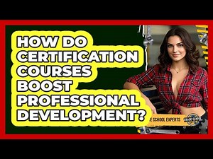 How Do Certification Courses Boost Professional Development? - Trade School Experts