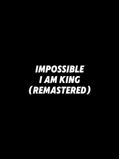 I Am King - Impossible (Remastered) Lyrics and Story