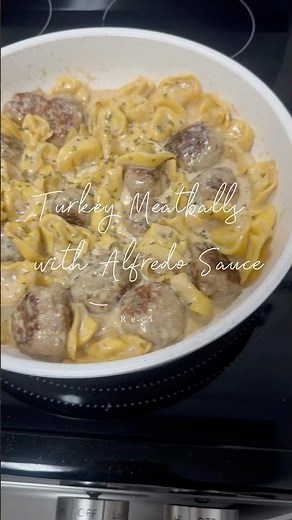 Turkey Meatballs with Tortellini Alfredo Sauce