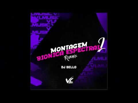 MONTAGEM BIÔNICA ESPECTRAL REMAKE - DJ BELLO