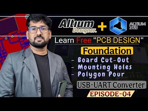 Know the Mounting Holes | Board Cutout | Polygon Pour | USB to UART Part - 04 | Altium Designer