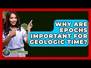 Why Are Epochs Important For Geologic Time? - Earth Science Answers