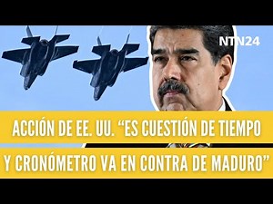 Acción de EE.UU. "es cuestión de tiempo y el cronómetro va en contra de Maduro"
