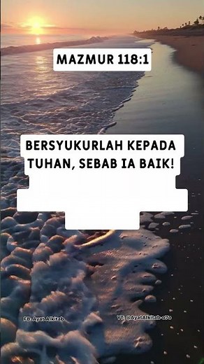 Ayat Alkitab untukmu hari ini: Mazmur 118:1 Bersyukurlah kepada TUHAN, sebab Ia baik!