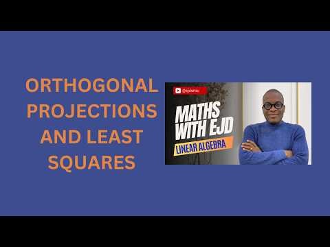 38. Orthogonal Projections and Least Squares