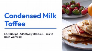 Condensed Milk Toffe Easy Recipe Addict