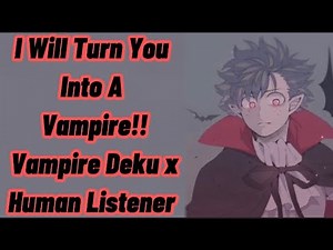 I Will Turn You Into A Vampire 🦇| Pt 2 Turning You And The Awaking | Vampire Deku x Human Listener