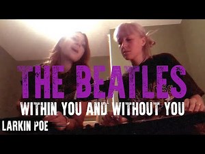 The Beatles "Within You And Without You" (Larkin Poe Cover)