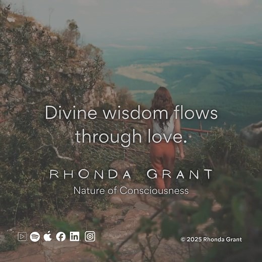 Divine wisdom flows through love. #Consciousness #Mindfulness #Awareness #HigherSelf #SpiritualAwakening #SelfDiscovery #natureofconsciousness #RhondaGrant #Author #Inspirational #Motivation #PersonalGrowth #SuccessMindset #lifecoaching #socialconsciousness #embracenature #mysteriesofnature | Rhonda Grant - Nature of Consciousness Podcast Host