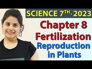 Fertilization - Chapter 8 - Reproduction in Plants - Science Class 7th NCERT