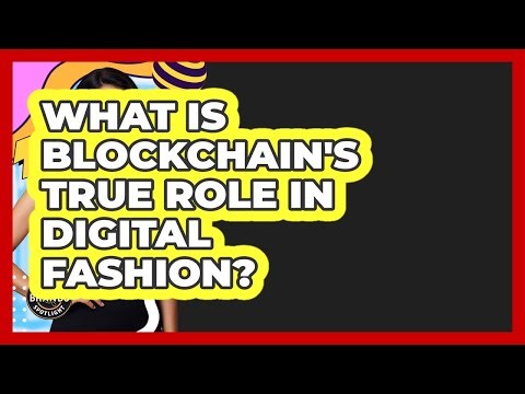 What Is Blockchain's True Role In Digital Fashion? - Designer Brands Spotlight