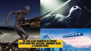 The 1955 Alien Encounter In Sweden – Extraterrestrial Message, Humanoid Alien, & A Beacon Device | The Logic Book