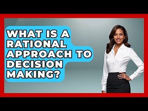 What Is A Rational Approach To Decision Making? - The Personal Growth Path
