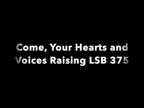 Come, Your Hearts and Voices Raising LSB 375