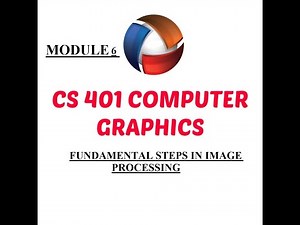 Fundamental steps in Image Processing /Module 6/Computer Graphics