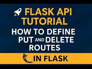 🚀 Flask API Tutorial: How to Define PUT and DELETE Routes in Flask